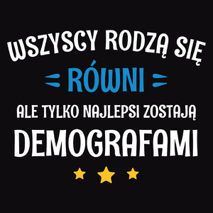 Tylko Najlepsi Zostają Demografami - Męska Koszulka Czarna