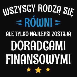 Tylko Najlepsi Zostają Doradcami Finansowymi - Męska Koszulka Czarna