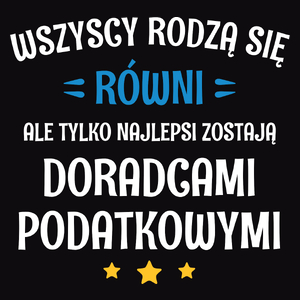 Tylko Najlepsi Zostają Doradcami Podatkowymi - Męska Koszulka Czarna