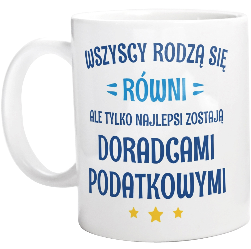 Tylko Najlepsi Zostają Doradcami Podatkowymi - Kubek Biały