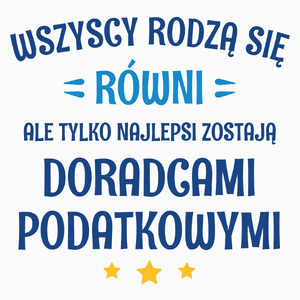 Tylko Najlepsi Zostają Doradcami Podatkowymi - Poduszka Biała