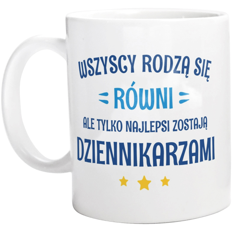 Tylko Najlepsi Zostają Dziennikarzami - Kubek Biały