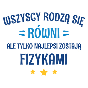 Tylko Najlepsi Zostają Fizykami - Kubek Biały