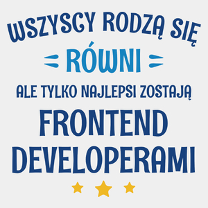 Tylko Najlepsi Zostają Frontend Developerami - Męska Koszulka Biała