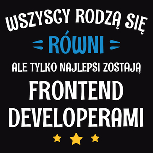 Tylko Najlepsi Zostają Frontend Developerami - Męska Koszulka Czarna