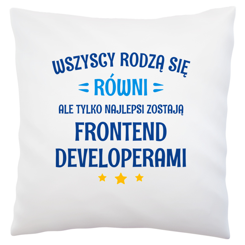 Tylko Najlepsi Zostają Frontend Developerami - Poduszka Biała