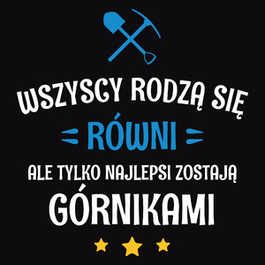 Tylko Najlepsi Zostają Górnikami - Męska Bluza z kapturem Czarna