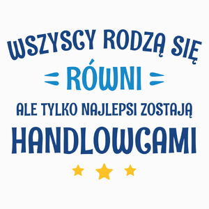 Tylko Najlepsi Zostają Handlowcami - Poduszka Biała