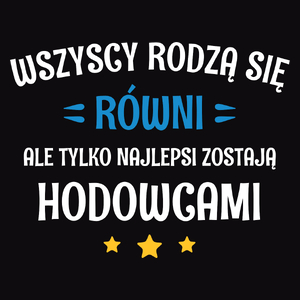 Tylko Najlepsi Zostają Hodowcami - Męska Koszulka Czarna