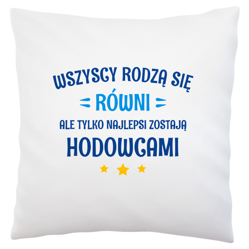 Tylko Najlepsi Zostają Hodowcami - Poduszka Biała