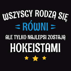 Tylko Najlepsi Zostają Hokeistami - Męska Koszulka Czarna