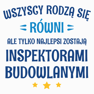 Tylko Najlepsi Zostają Inspektorami Budowlanymi - Poduszka Biała