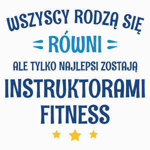 Tylko Najlepsi Zostają Instruktorami Fitness - Poduszka Biała