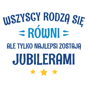 Tylko Najlepsi Zostają Jubilerami - Kubek Biały