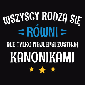 Tylko Najlepsi Zostają Kanonikami - Męska Koszulka Czarna