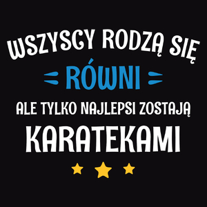 Tylko Najlepsi Zostają Karatekami - Męska Koszulka Czarna