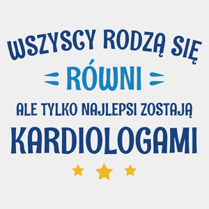 Tylko Najlepsi Zostają Kardiologami - Męska Koszulka Biała