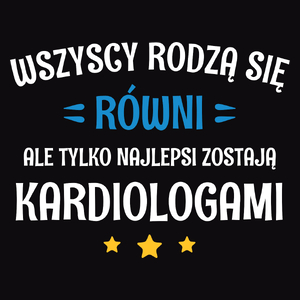 Tylko Najlepsi Zostają Kardiologami - Męska Koszulka Czarna