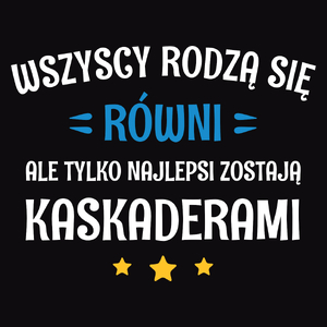 Tylko Najlepsi Zostają Kaskaderami - Męska Koszulka Czarna