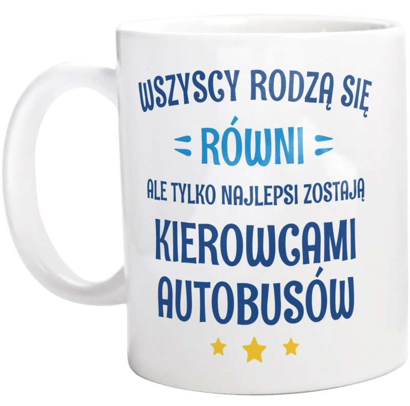 Tylko Najlepsi Zostają Kierowcami Autobusów - Kubek Biały