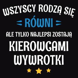 Tylko Najlepsi Zostają Kierowcami Wywrotki - Męska Koszulka Czarna