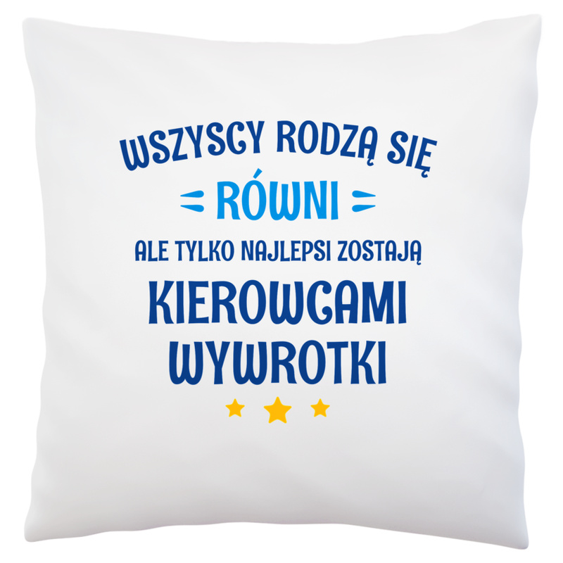 Tylko Najlepsi Zostają Kierowcami Wywrotki - Poduszka Biała