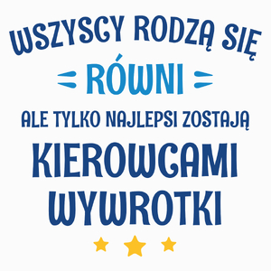 Tylko Najlepsi Zostają Kierowcami Wywrotki - Poduszka Biała