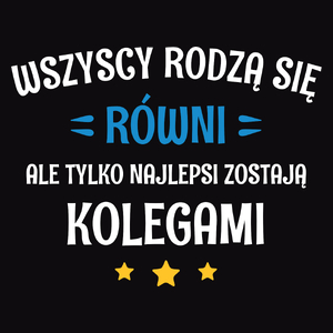 Tylko Najlepsi Zostają Kolegami - Męska Koszulka Czarna