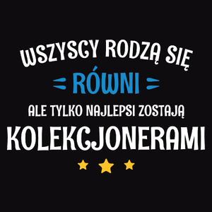 Tylko Najlepsi Zostają Kolekcjonerami - Męska Koszulka Czarna