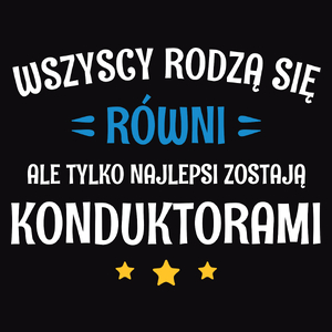 Tylko Najlepsi Zostają Konduktorami - Męska Koszulka Czarna