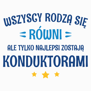 Tylko Najlepsi Zostają Konduktorami - Poduszka Biała