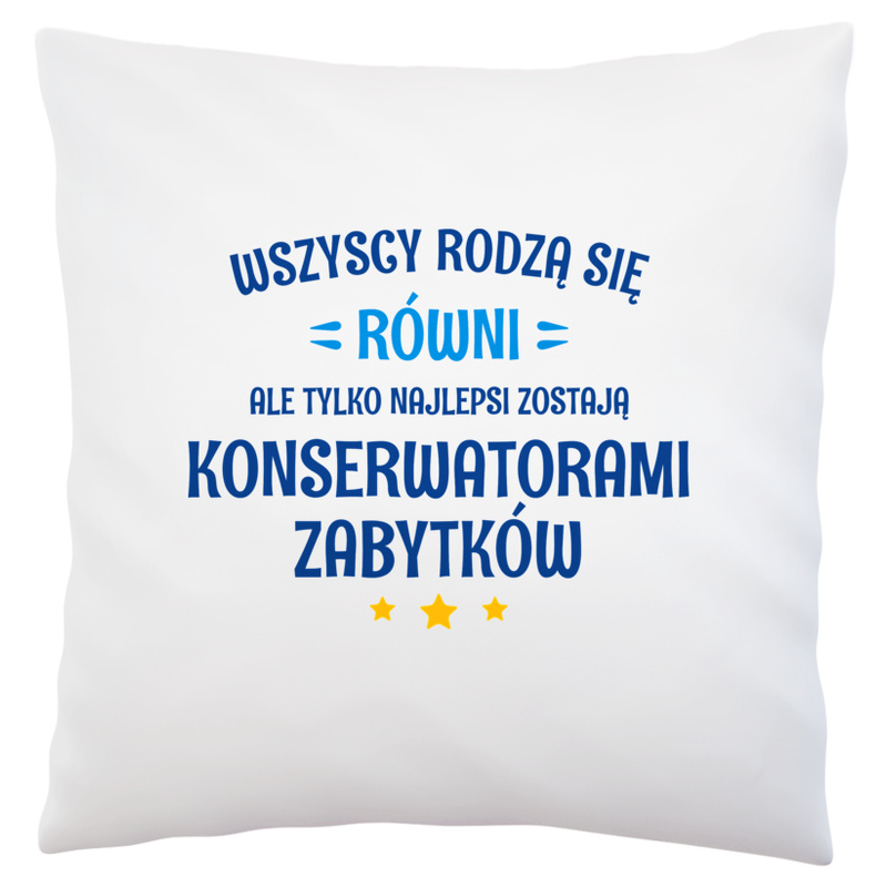 Tylko Najlepsi Zostają Konserwatorami Zabytków - Poduszka Biała