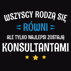 Tylko Najlepsi Zostają Konsultantami - Męska Koszulka Czarna