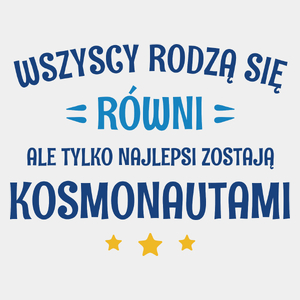 Tylko Najlepsi Zostają Kosmonautami - Męska Koszulka Biała