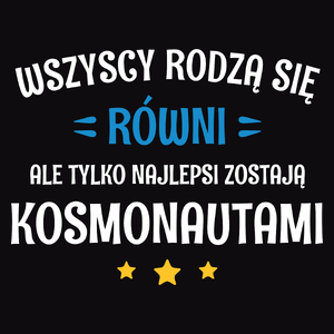 Tylko Najlepsi Zostają Kosmonautami - Męska Koszulka Czarna