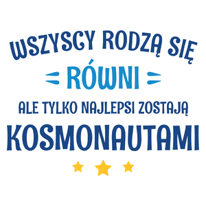 Tylko Najlepsi Zostają Kosmonautami - Kubek Biały