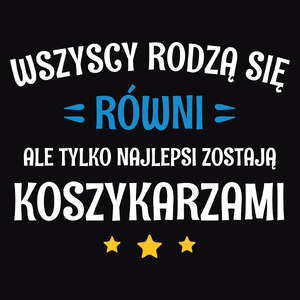 Tylko Najlepsi Zostają Koszykarzami - Męska Koszulka Czarna