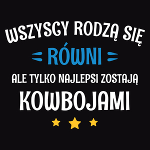 Tylko Najlepsi Zostają Kowbojami - Męska Koszulka Czarna