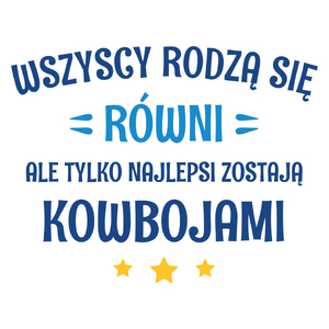 Tylko Najlepsi Zostają Kowbojami - Kubek Biały