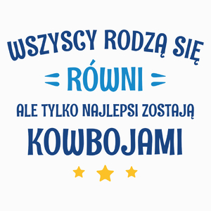 Tylko Najlepsi Zostają Kowbojami - Poduszka Biała