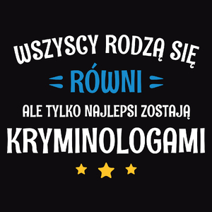 Tylko Najlepsi Zostają Kryminologami - Męska Koszulka Czarna