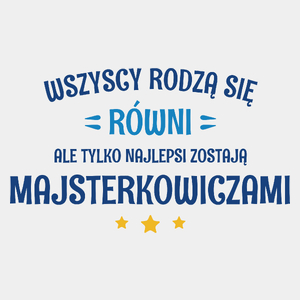 Tylko Najlepsi Zostają Majsterkowiczami - Męska Koszulka Biała