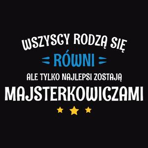 Tylko Najlepsi Zostają Majsterkowiczami - Męska Koszulka Czarna