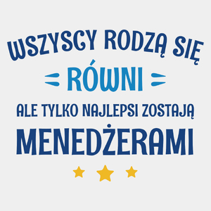 Tylko Najlepsi Zostają Menedżerami - Męska Koszulka Biała