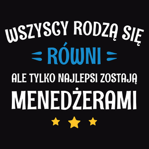 Tylko Najlepsi Zostają Menedżerami - Męska Koszulka Czarna