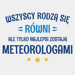 Tylko Najlepsi Zostają Meteorologami - Męska Koszulka Biała