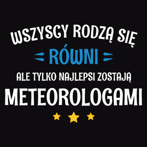 Tylko Najlepsi Zostają Meteorologami - Męska Koszulka Czarna