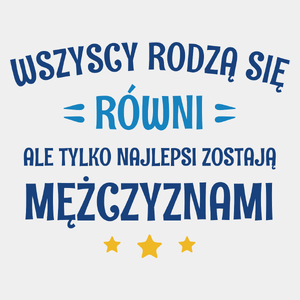 Tylko Najlepsi Zostają Mężczyznami - Męska Koszulka Biała