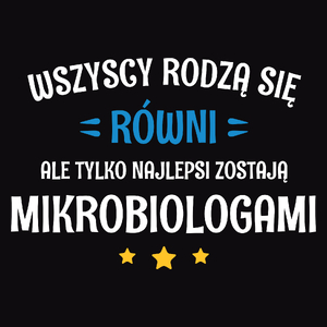 Tylko Najlepsi Zostają Mikrobiologami - Męska Koszulka Czarna