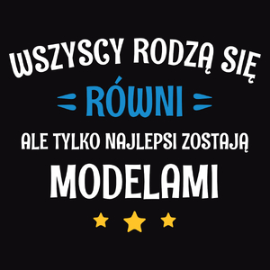 Tylko Najlepsi Zostają Modelami - Męska Koszulka Czarna